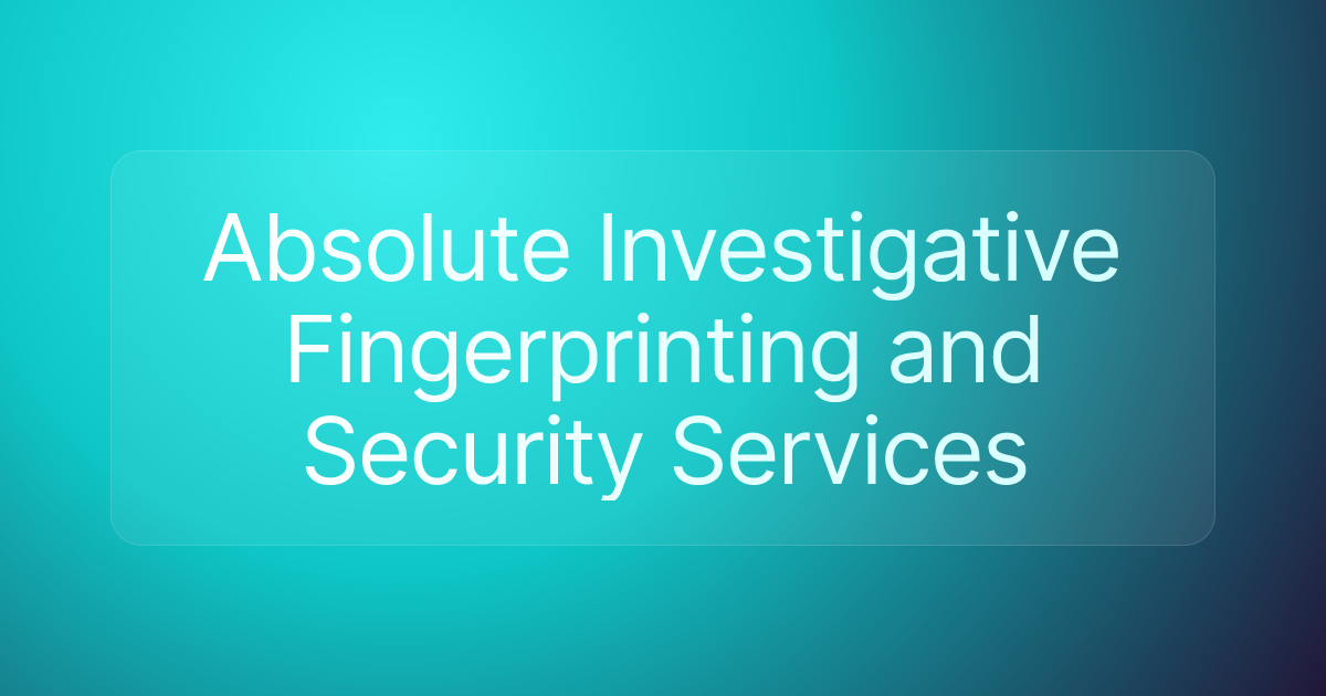 Absolute Investigative Fingerprinting and Security Services