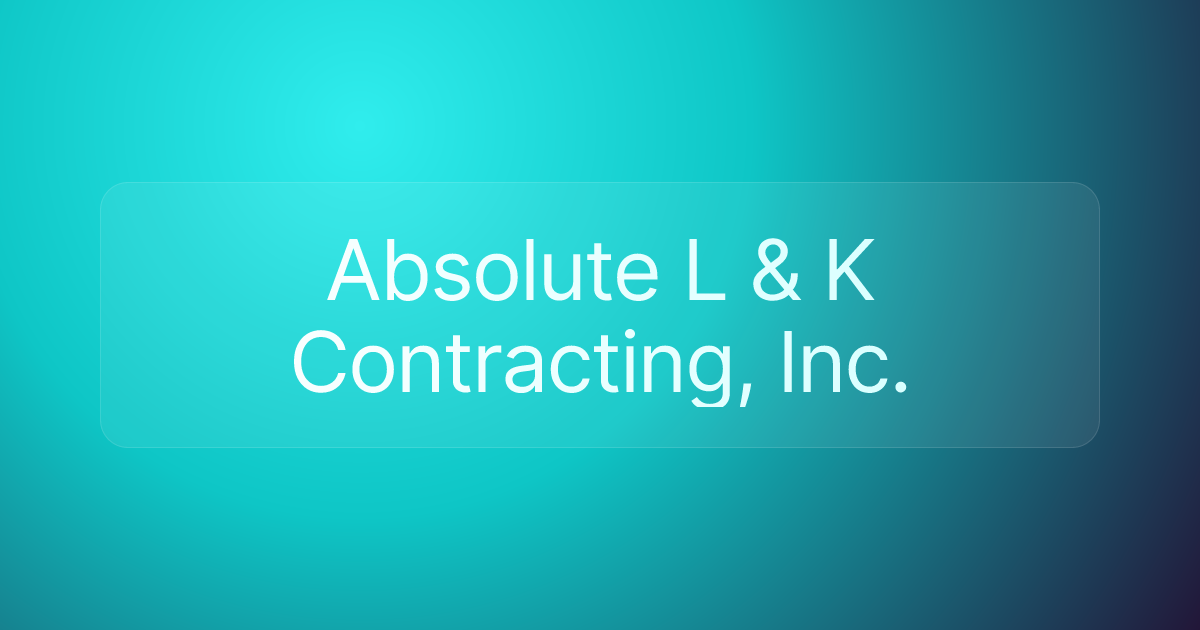 Absolute L & K Contracting, Inc.