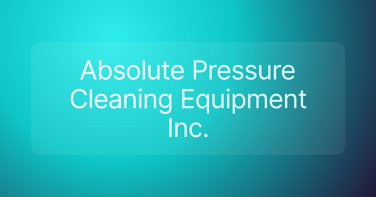 Absolute Pressure Cleaning Equipment Inc.