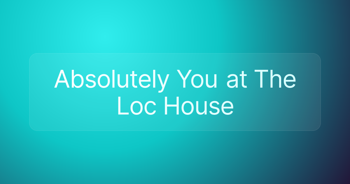 Absolutely You at The Loc House