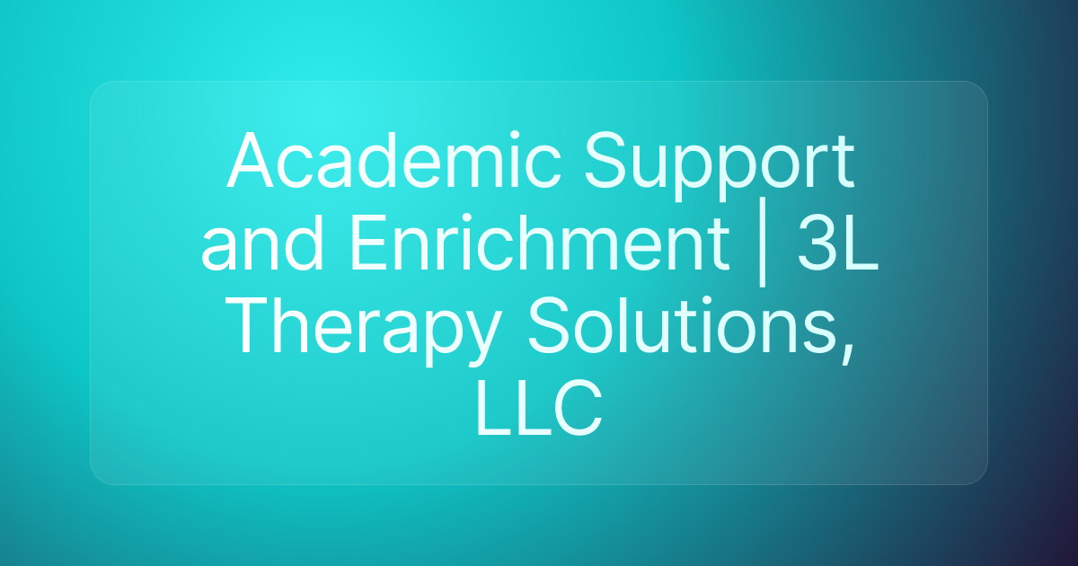 Academic Support and Enrichment | 3L Therapy Solutions, LLC