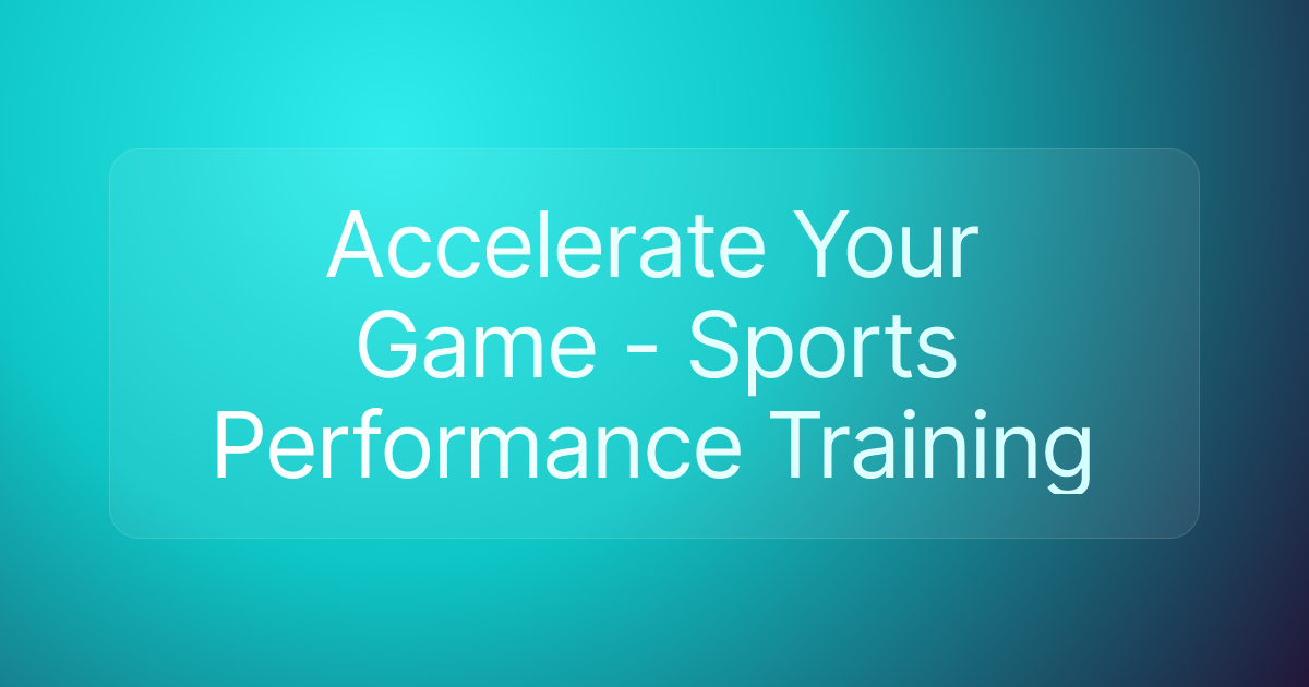 Accelerate Your Game - Sports Performance Training