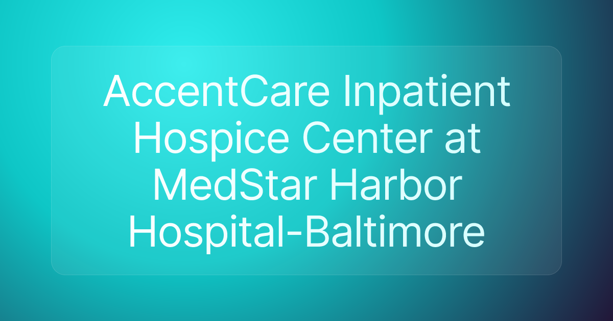 AccentCare Inpatient Hospice Center at MedStar Harbor Hospital-Baltimore