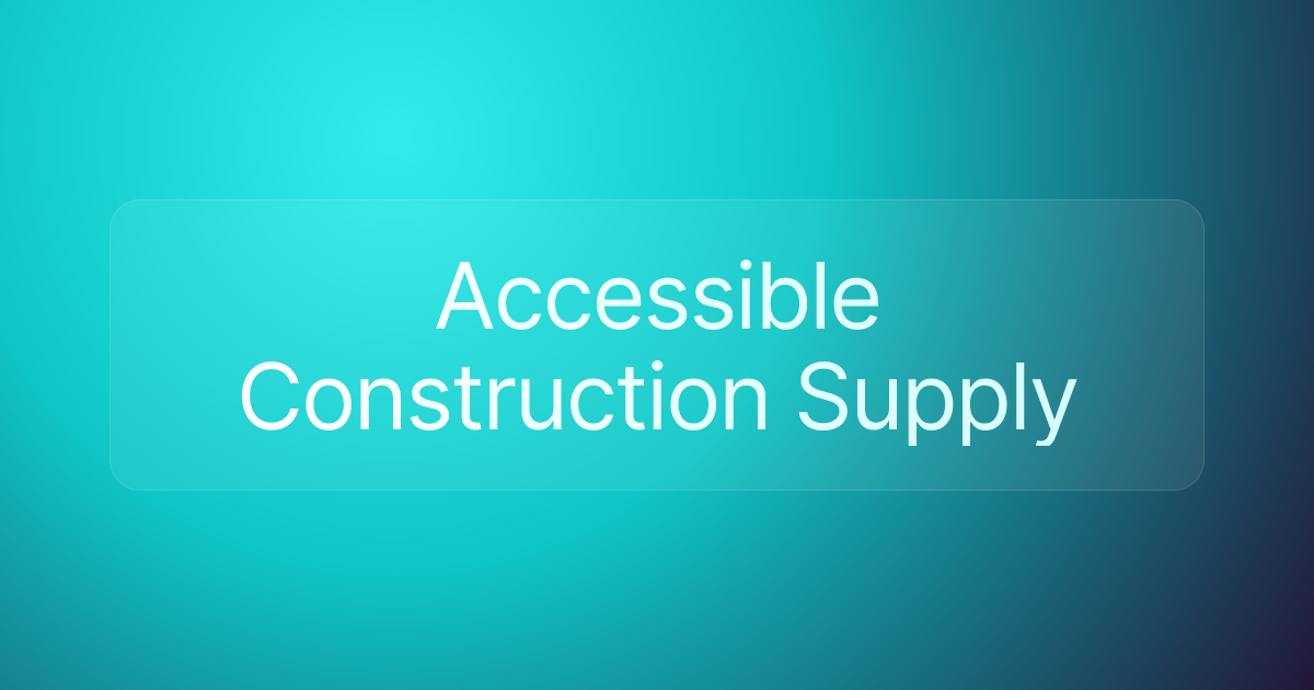 Accessible Construction Supply