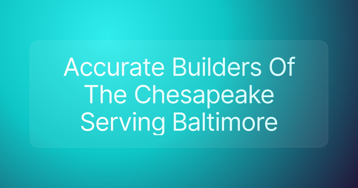 Accurate Builders Of The Chesapeake Serving Baltimore
