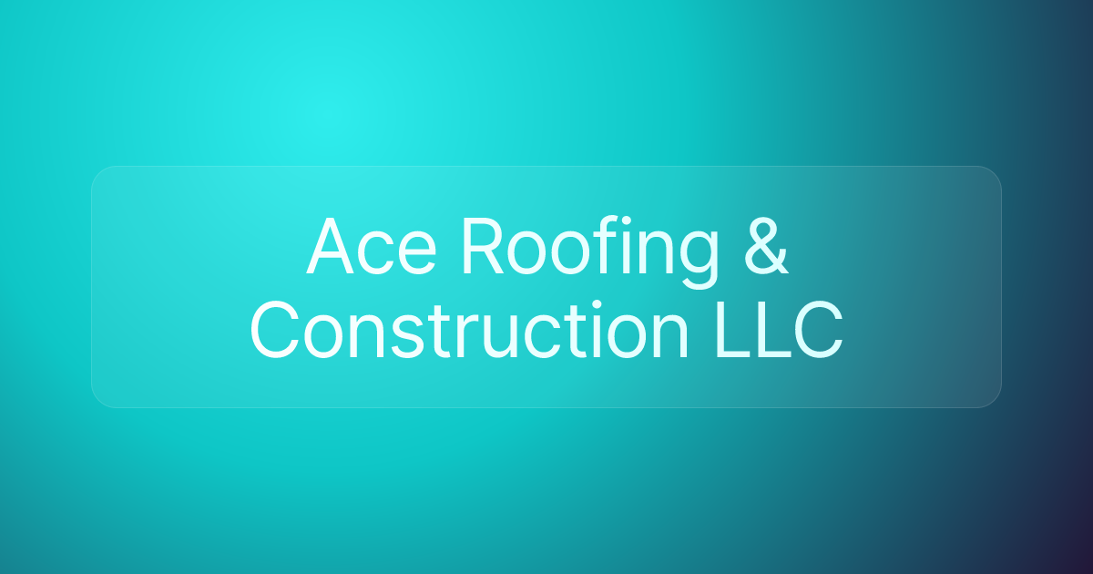 Ace Roofing & Construction LLC