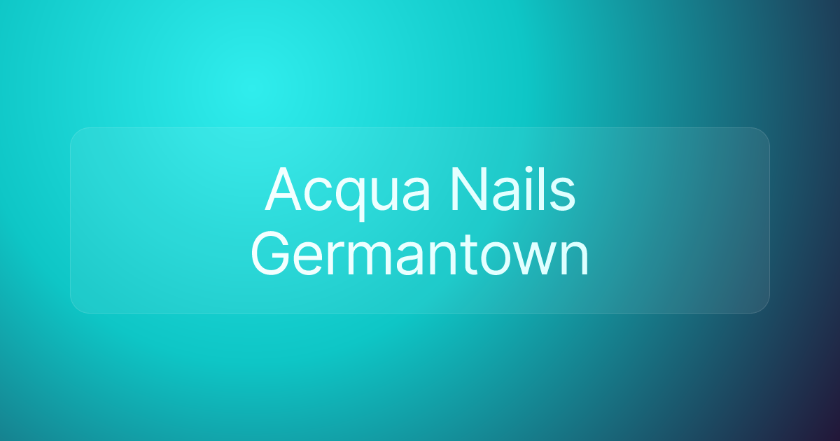 Acqua Nails Germantown