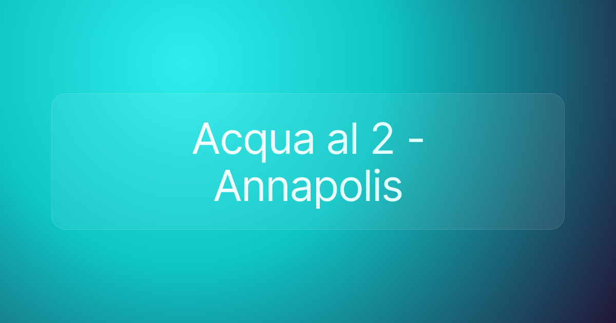 Acqua al 2 - Annapolis