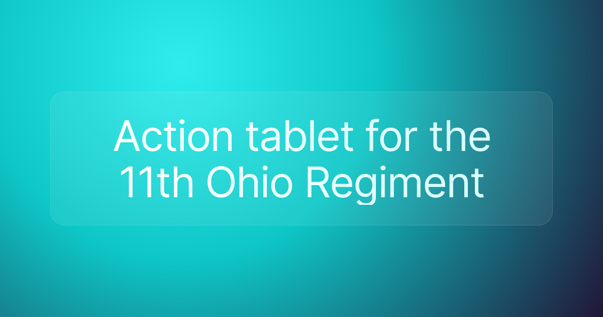 Action tablet for the 11th Ohio Regiment
