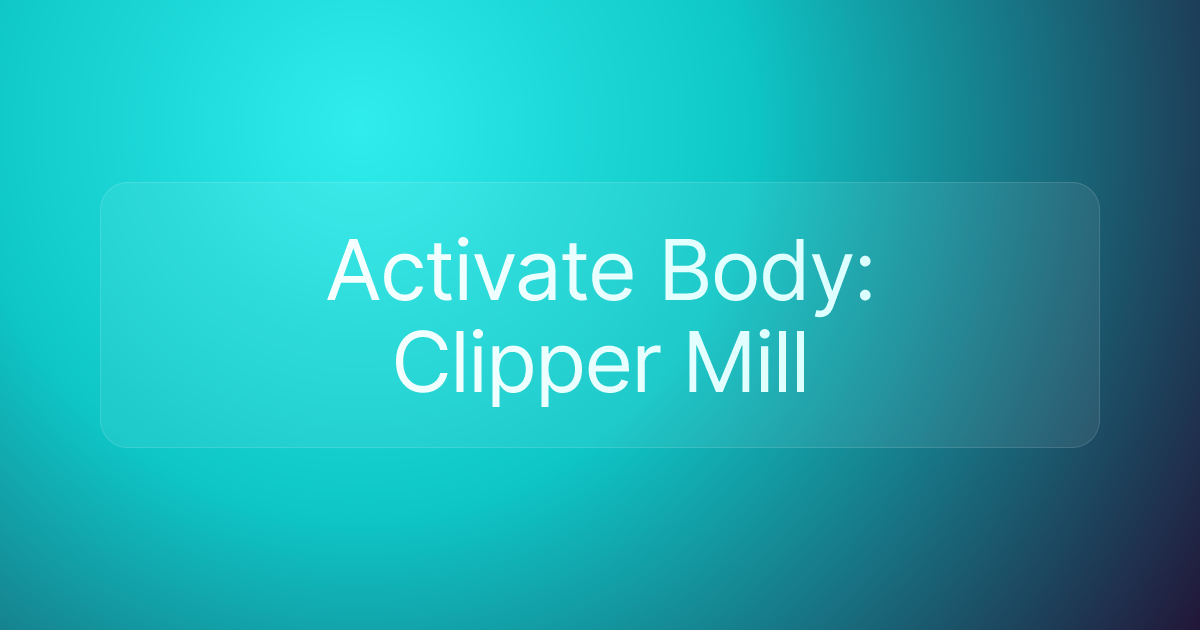 Activate Body: Clipper Mill