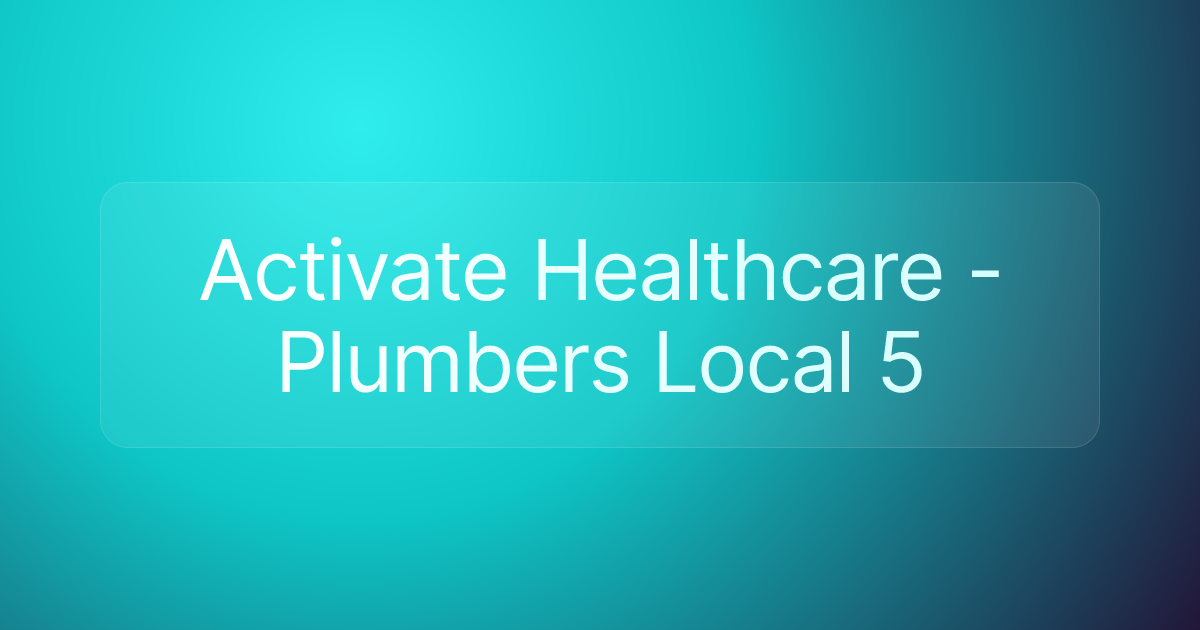 Activate Healthcare - Plumbers Local 5