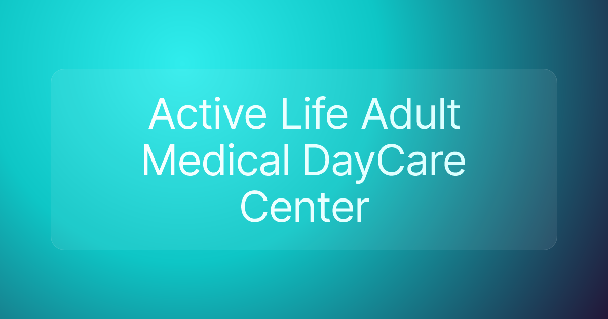 Active Life Adult Medical DayCare Center