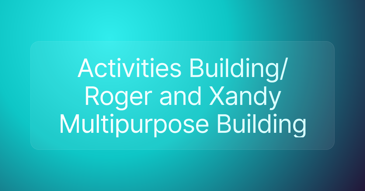 Activities Building/Roger and Xandy Multipurpose Building