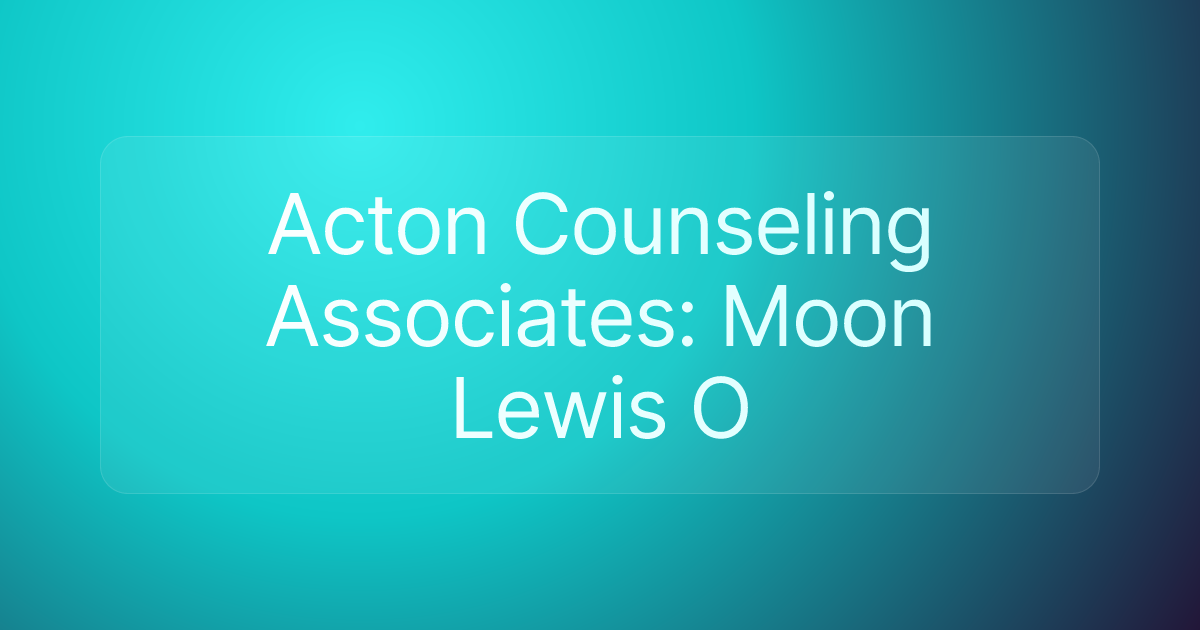 Acton Counseling Associates: Moon Lewis O
