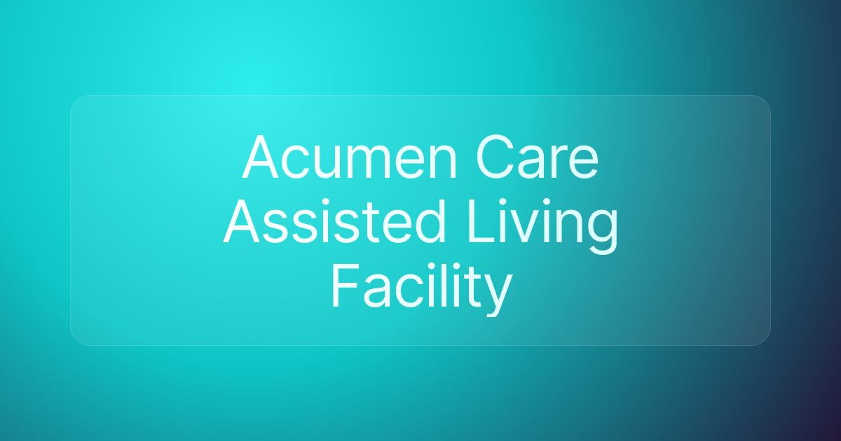Acumen Care Assisted Living Facility