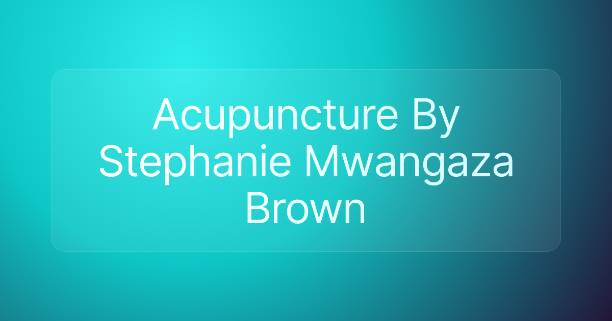 Acupuncture By Stephanie Mwangaza Brown