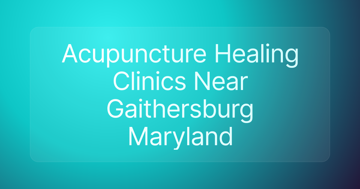 Acupuncture Healing Clinics Near Gaithersburg Maryland
