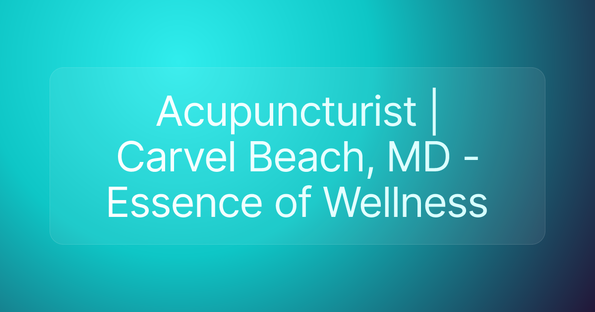 Acupuncturist | Carvel Beach, MD - Essence of Wellness