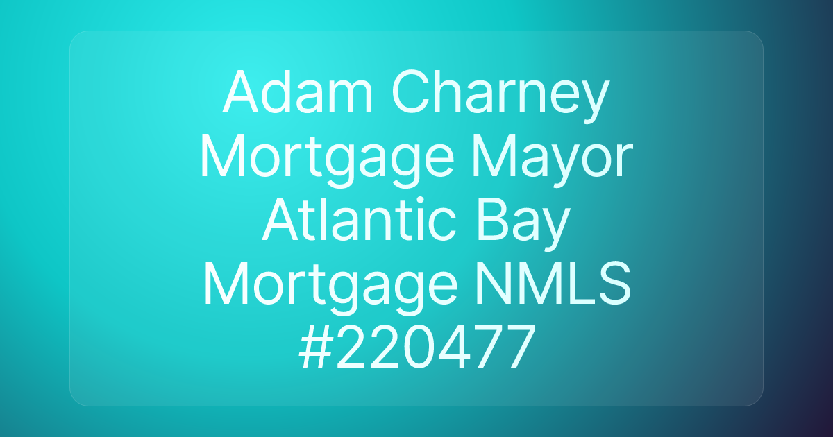 Adam Charney Mortgage Mayor Atlantic Bay Mortgage NMLS #220477