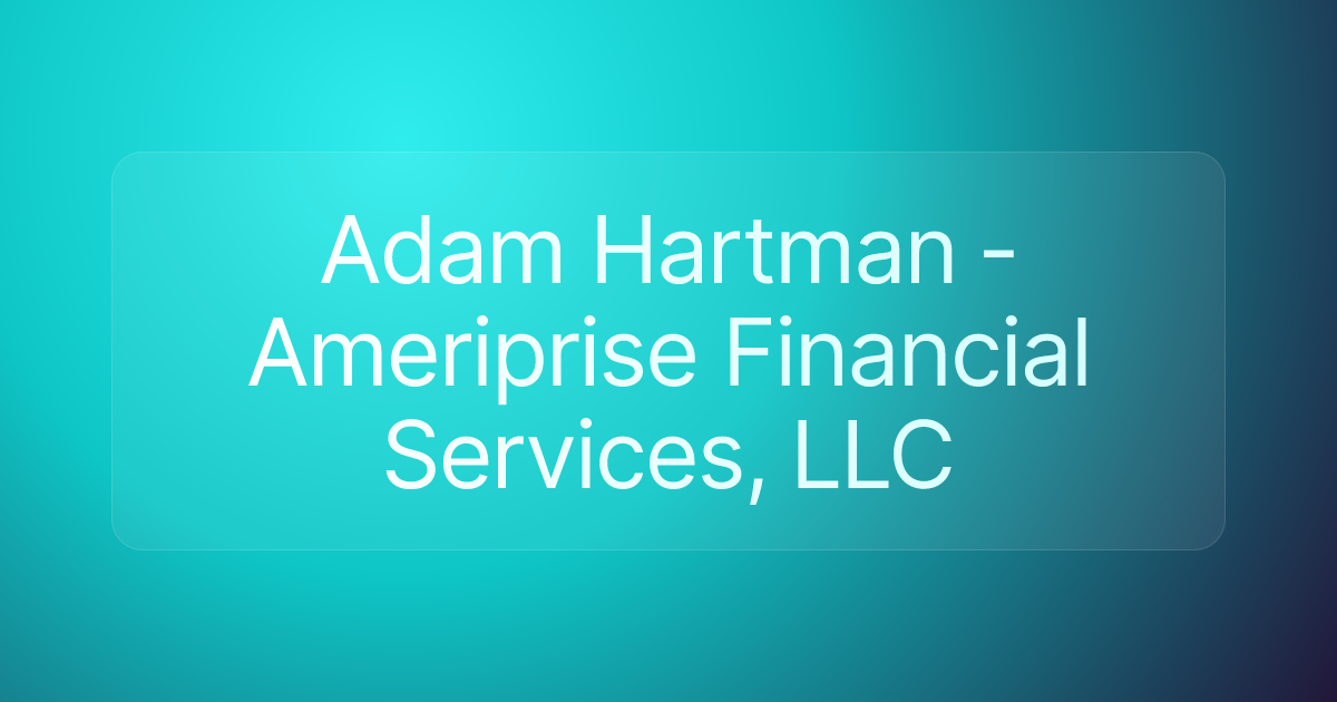 Adam Hartman - Ameriprise Financial Services, LLC