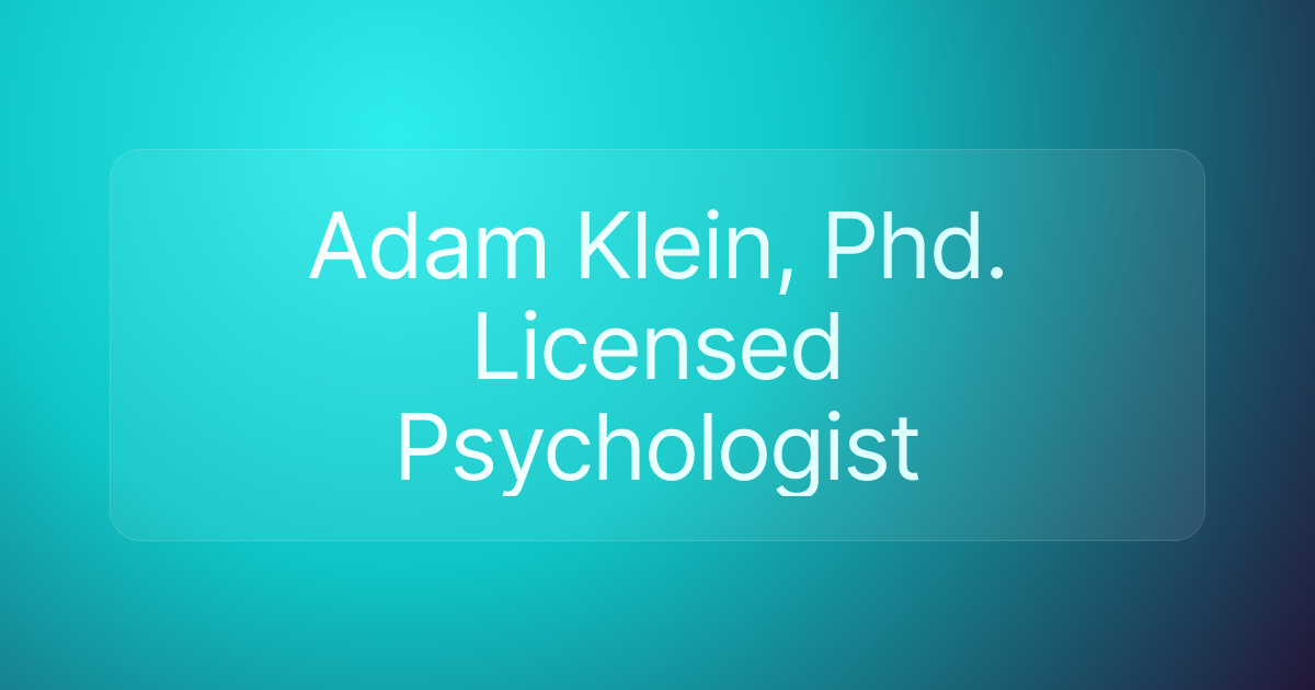 Adam Klein, Phd. Licensed Psychologist