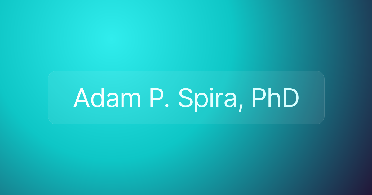 Adam P. Spira, PhD