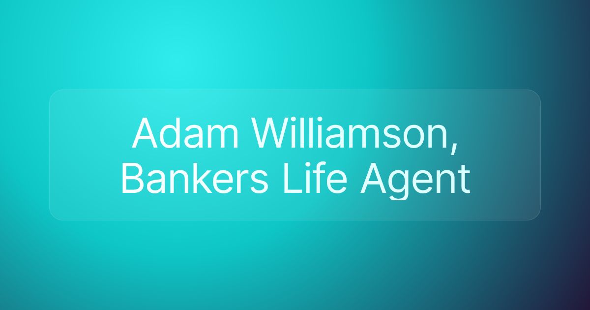 Adam Williamson, Bankers Life Agent