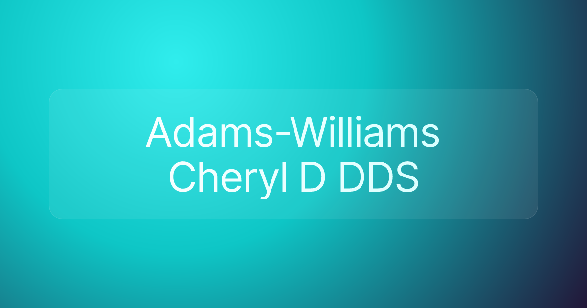 Adams-Williams Cheryl D DDS