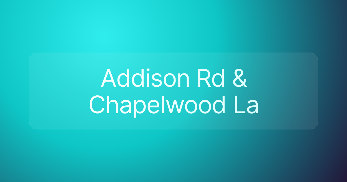 Addison Rd & Chapelwood La