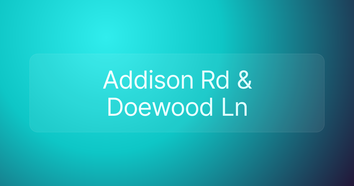 Addison Rd & Doewood Ln