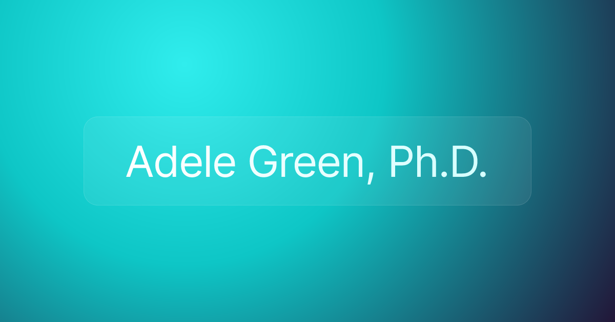 Adele Green, Ph.D.