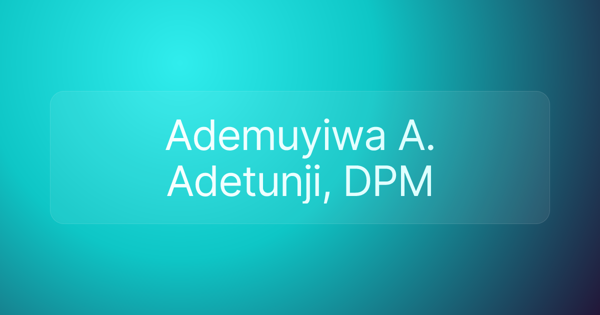 Ademuyiwa A. Adetunji, DPM