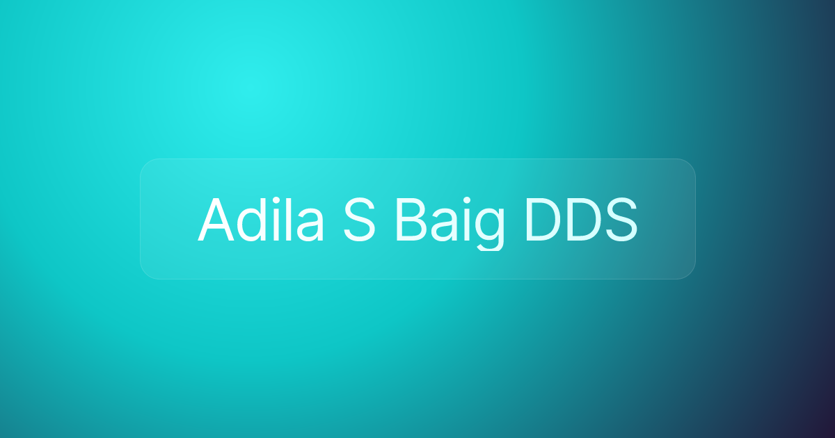 Adila S Baig DDS