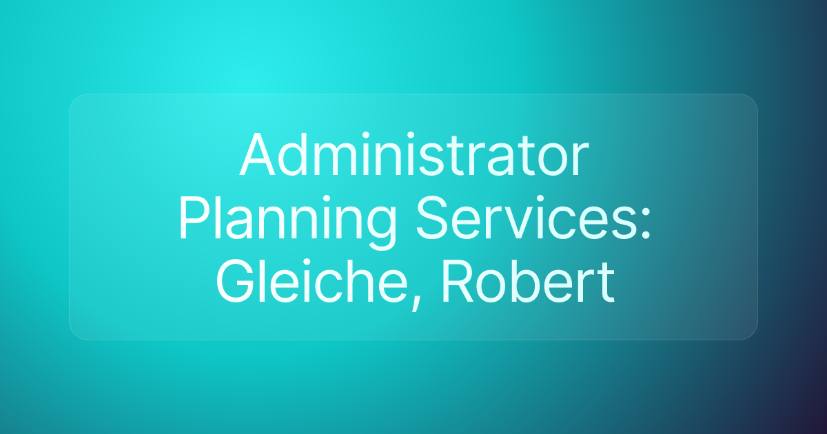 Administrator Planning Services: Gleiche, Robert
