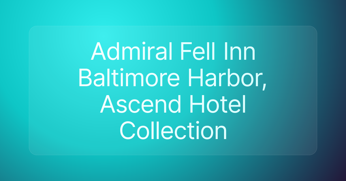 Admiral Fell Inn Baltimore Harbor, Ascend Hotel Collection