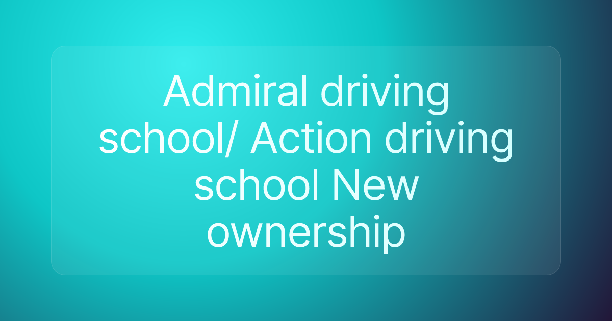 Admiral driving school/ Action driving school New ownership