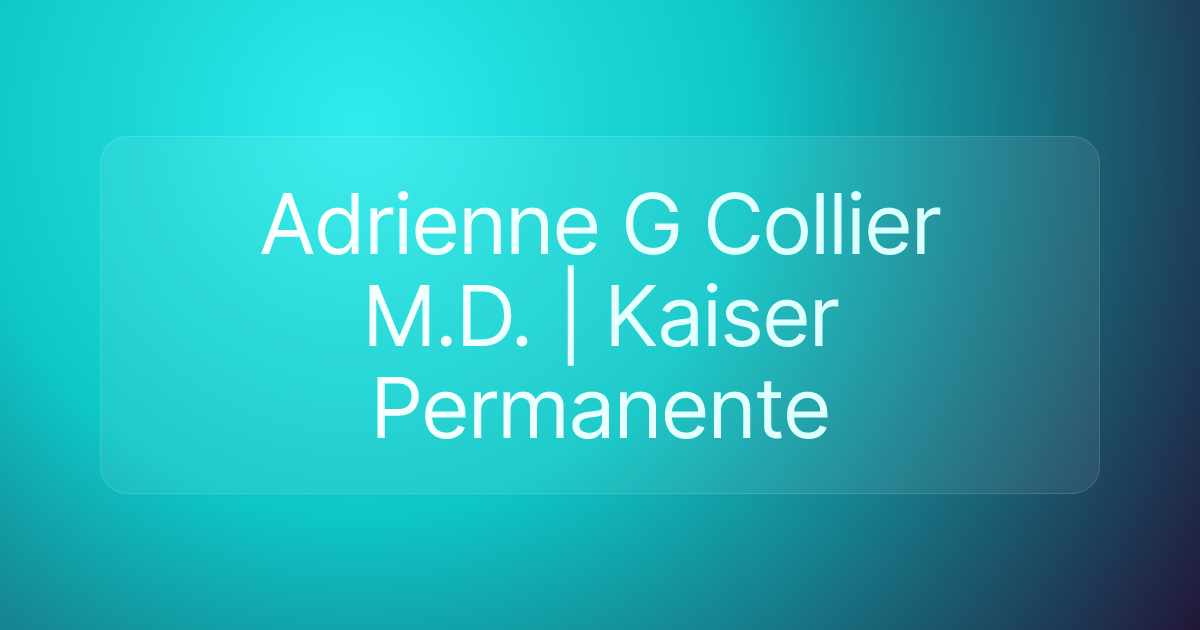 Adrienne G Collier M.D. | Kaiser Permanente