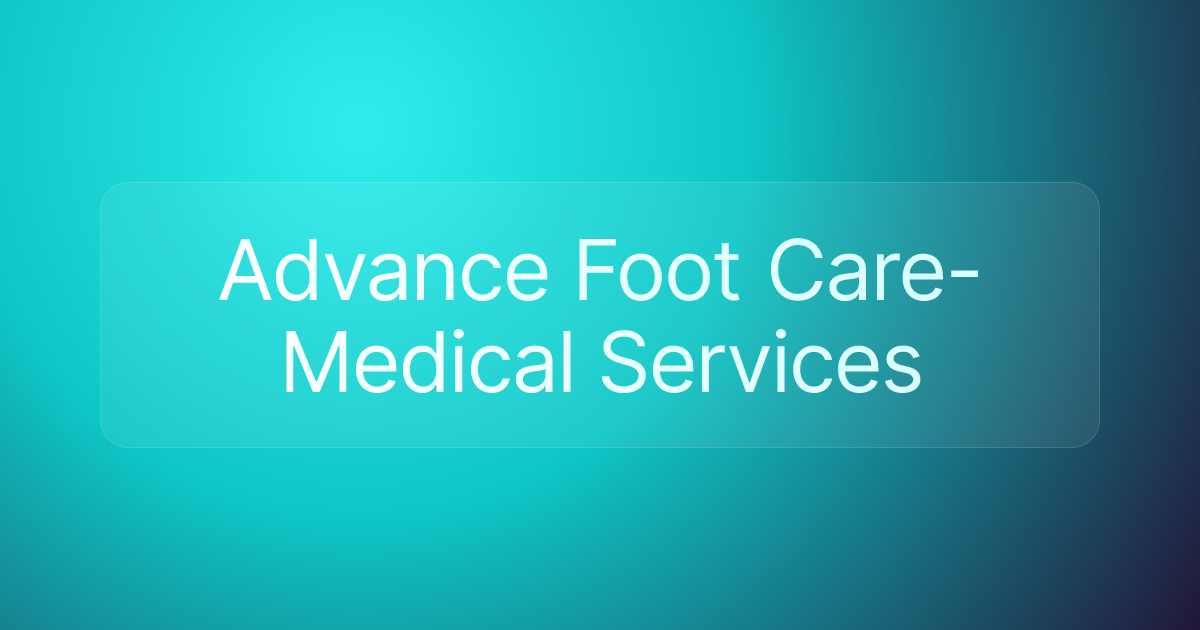 Advance Foot Care-Medical Services