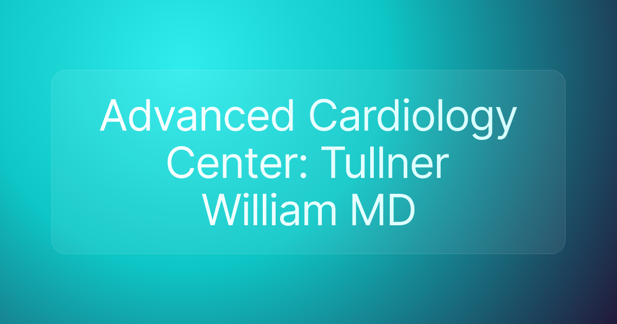 Advanced Cardiology Center: Tullner William MD