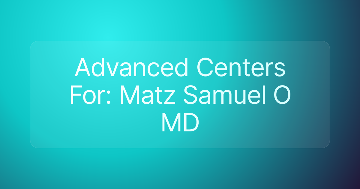 Advanced Centers For: Matz Samuel O MD