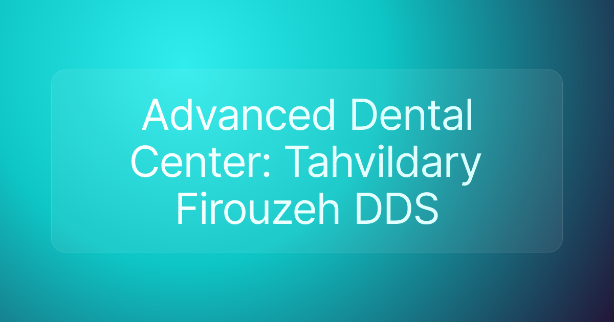 Advanced Dental Center: Tahvildary Firouzeh DDS