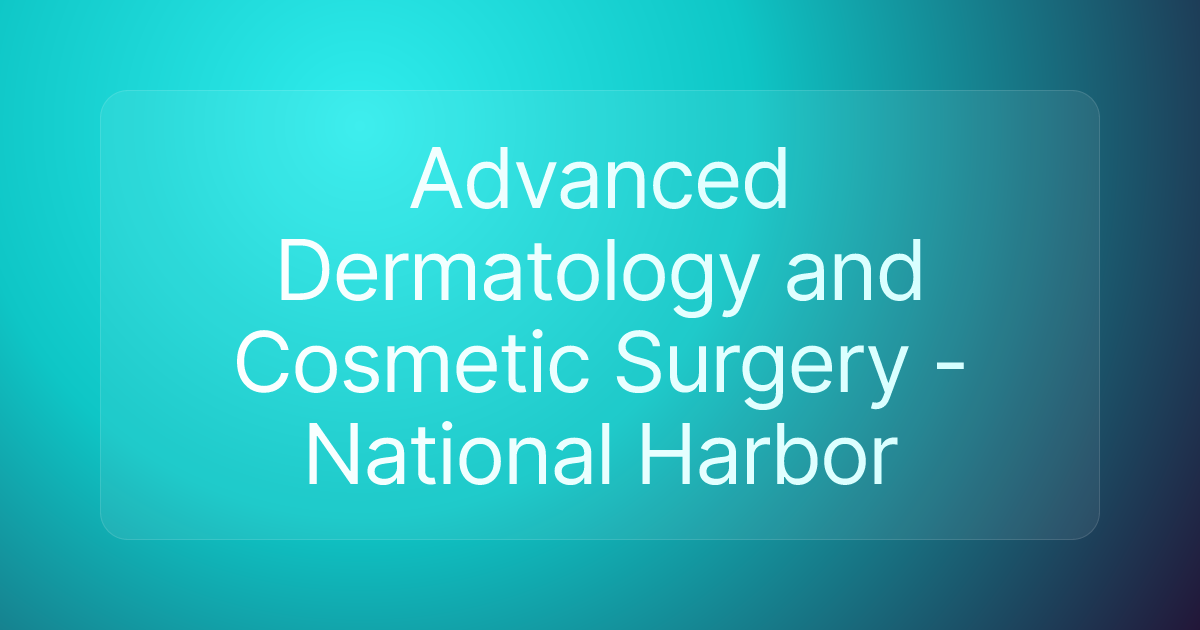 Advanced Dermatology and Cosmetic Surgery - National Harbor