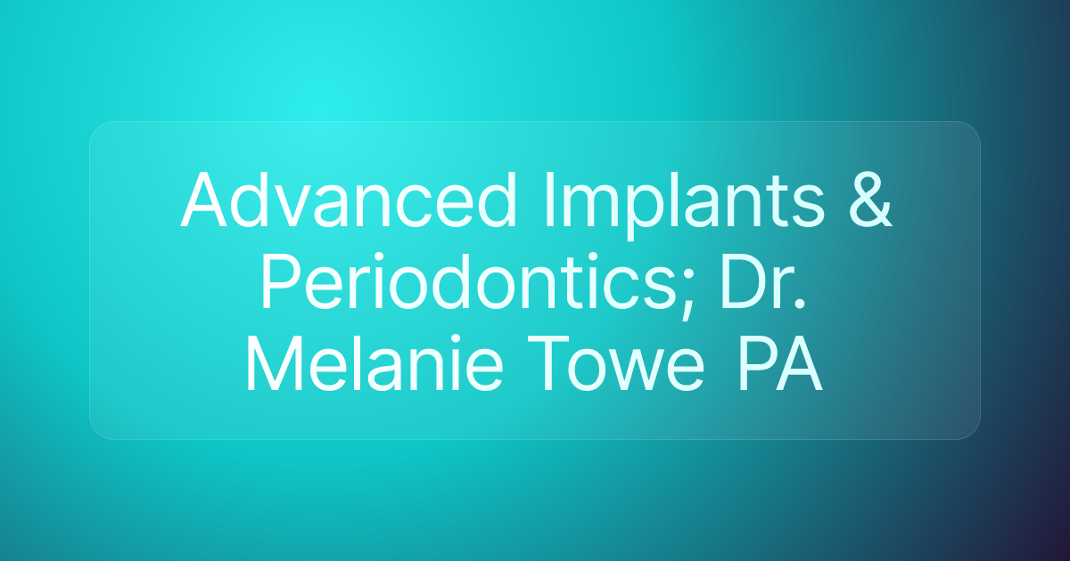 Advanced Implants & Periodontics; Dr. Melanie Towe PA
