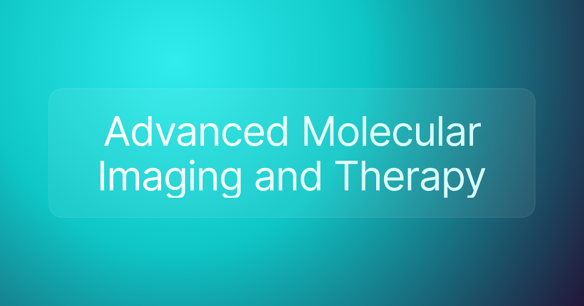 Advanced Molecular Imaging and Therapy