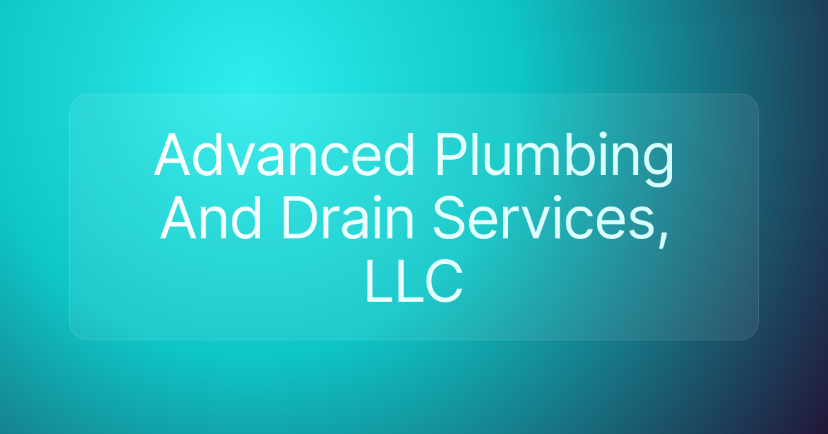 Advanced Plumbing And Drain Services, LLC