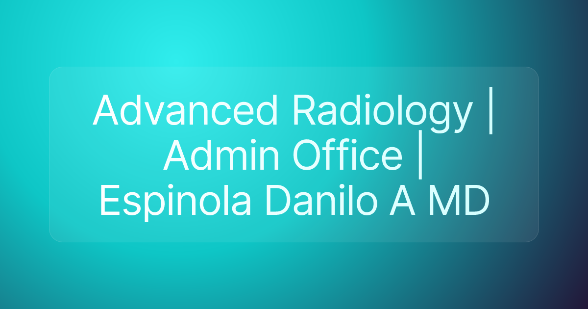 Advanced Radiology | Admin Office | Espinola Danilo A MD