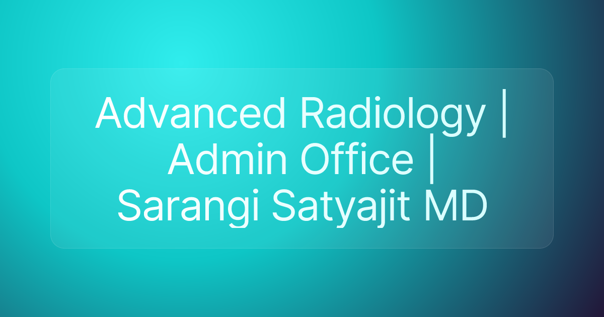 Advanced Radiology | Admin Office | Sarangi Satyajit MD
