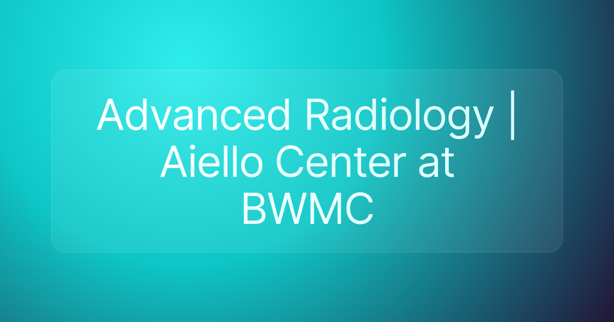 Advanced Radiology | Aiello Center at BWMC