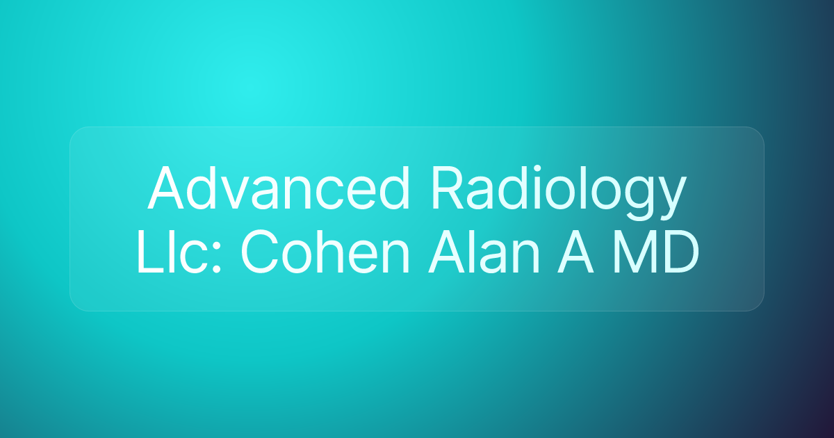 Advanced Radiology Llc: Cohen Alan A MD