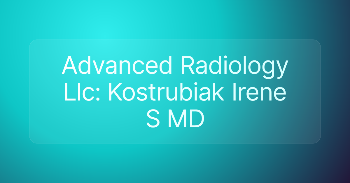 Advanced Radiology Llc: Kostrubiak Irene S MD